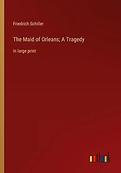 The Maid of Orleans; A Tragedy: in large print
