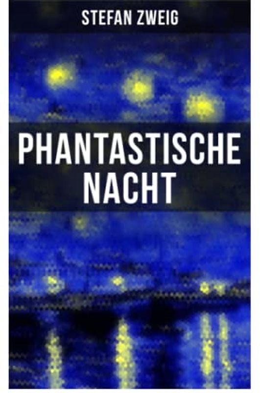 Phantastische Nacht: Stefan Zweig publizierte diese "seelische Selbstenthüllung" unbearbeitet: der Baron von R. aus Wien, also der Ich-Erzähler, zeichnet das Wunder seiner Erweckung auf…