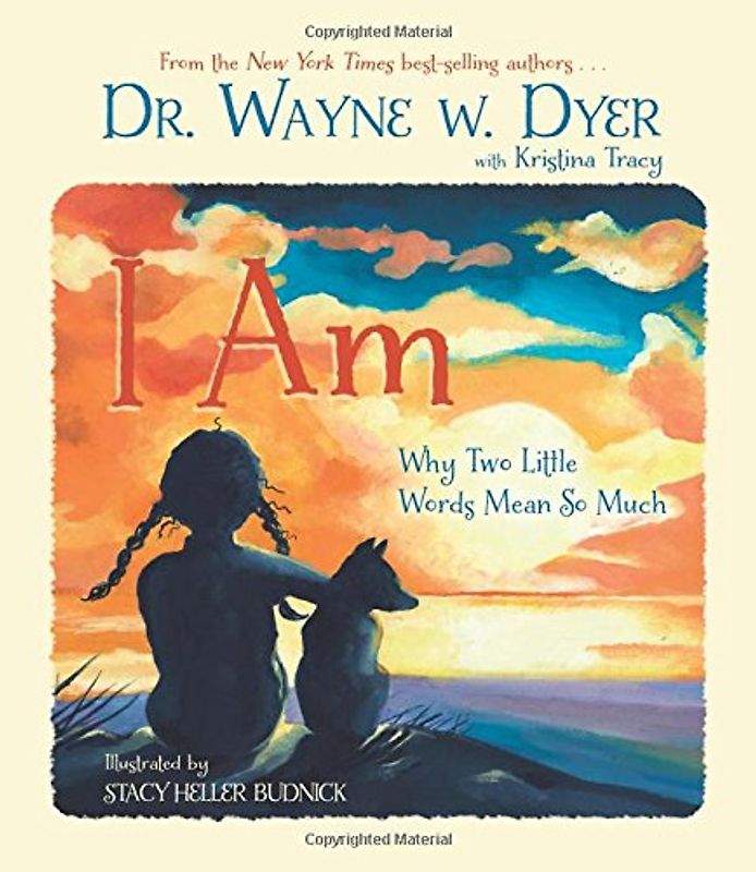 I Am: Why Two Little Words Mean So Much - Dr. Wayne W. Dyer
