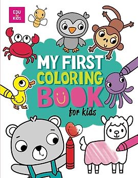 My First Big Book of Coloring for kids: Colorful Adventures Await - Educational Fun with Animals, Creativity, and Endless Coloring Possibilities!
