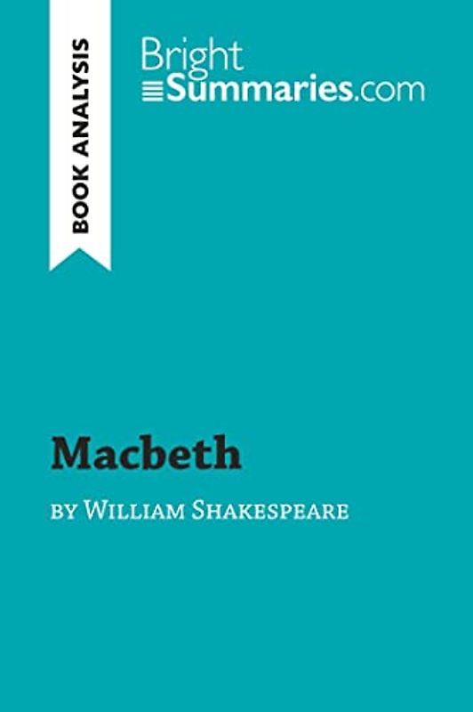 Macbeth by William Shakespeare (Book Analysis): Detailed Summary, Analysis and Reading Guide (BrightSummaries.com)