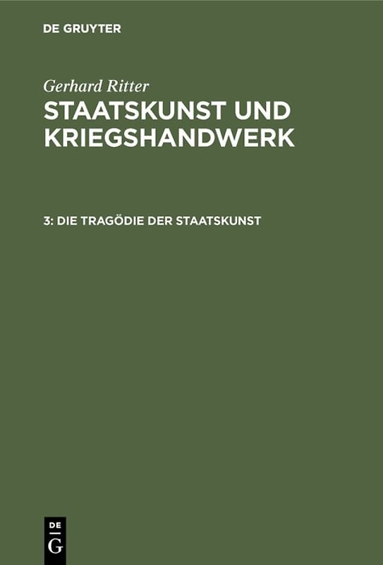 Gerhard Ritter: Staatskunst und Kriegshandwerk / Die Tragödie der Staatskunst
