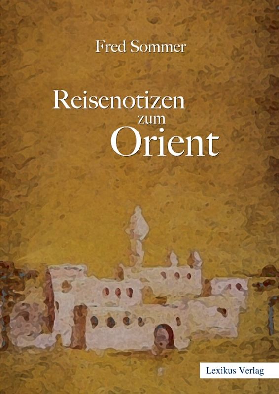 Reisenotizen zum Orient