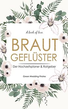 Hochzeitsplaner "Brautgeflüster": Hochzeitsplaner & Ratgeber mit Checklisten & Monatsplaner zum Ausfüllen