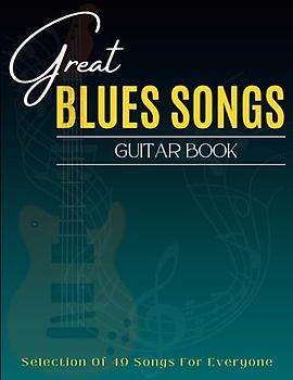 Great Blues Songs Guitar Book: Selection Of 49 Songs For Everyone