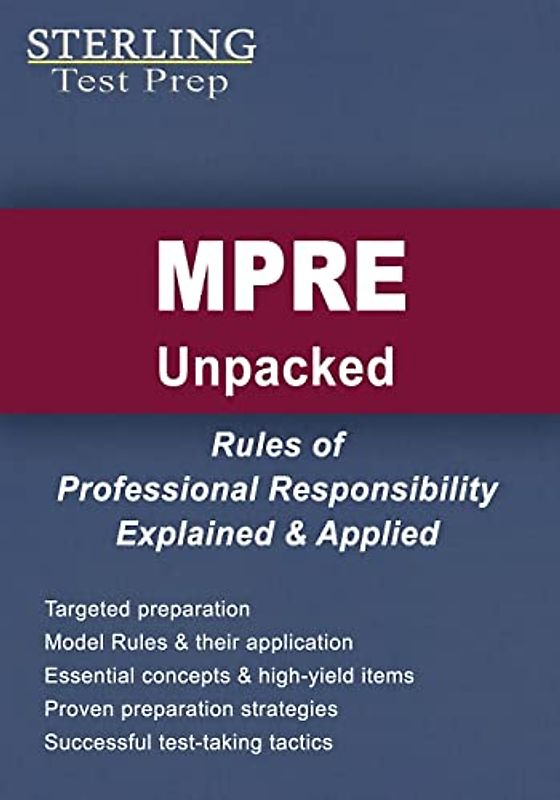 MPRE Unpacked: Rules of Professional Responsibility Explained & Applied for Multistate Professional Responsibility Exam