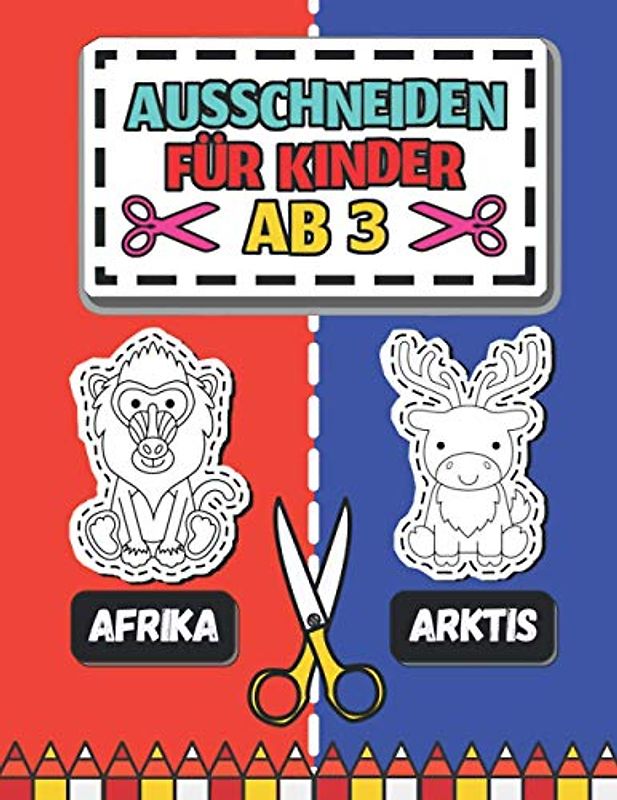 Ausschneiden für Kinder ab 3 - Afrika - Arktis: Mein erstes Ausschneidebuch - Tiere | Schneiden, Kleben, Malen | Das große Bastelbuch ab 3 Jahre für Mädchen und Jungen