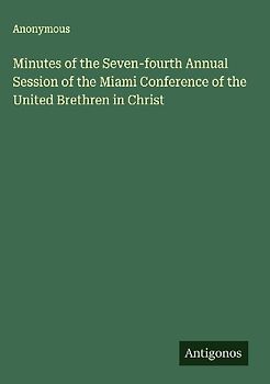 Minutes of the Seven-fourth Annual Session of the Miami Conference of the United Brethren in Christ