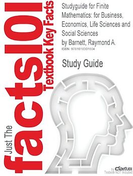 Just The facts101: Studyguide for Finite Mathematics: for Business, Economics, Life Sciences and Social Sciences by Raymond A. Barnett - Cram101 Textbook Reviews