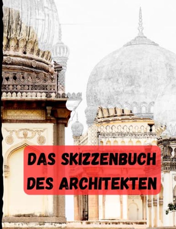 Das Skizzenbuch des Architekten: 80 Meisterwerke zur Inspiration: Skizzieren, Zeichnen und Designen mit echten architektonischen Schätzen