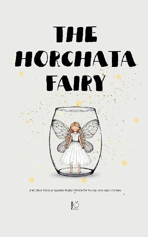 The Horchata Fairy And Other Bilingual Spanish-English Stories for Young Language Learners