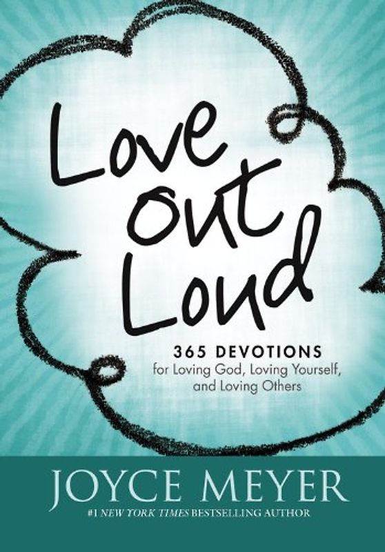 Love Out Loud: 365 Devotions for  Loving God, Loving Yourself, and Loving Others - Meyer, Joyce
