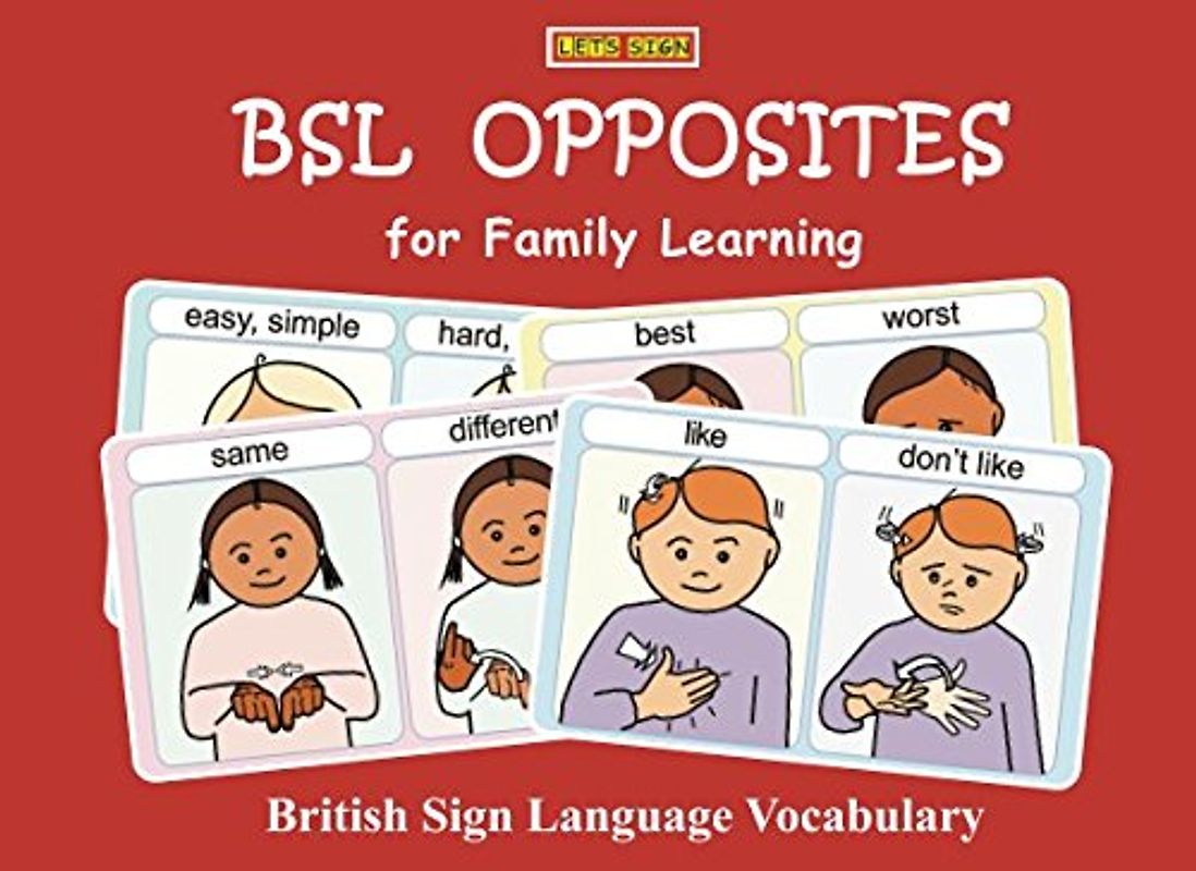 BSL OPPOSITES for Family Learning: British Sign Language Vocabulary (LET'S SIGN BSL, Band 3)