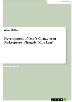 Development of Lear´s Character in Shakespeare´s Tragedy 'King Lear'