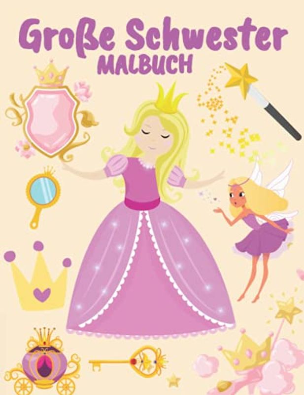 Große Schwester Malbuch: Prinzessinnen für Mädchen :Entspannung und Stressabbau (Geschenk für frisch gebackene große Schwestern)