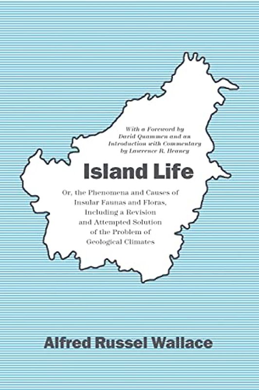 Island Life: Or, the Phenomena and Causes of Insular Faunas and Floras, Including a Revision and Attempted Solution of the Problem of Geological Climates
