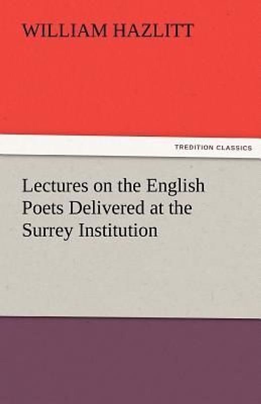 Lectures on the English Poets Delivered at the Surrey Institution