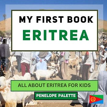 My First Book - Eritrea: All About Eritrea For Kids (My First Book - World Edition, Band 105)