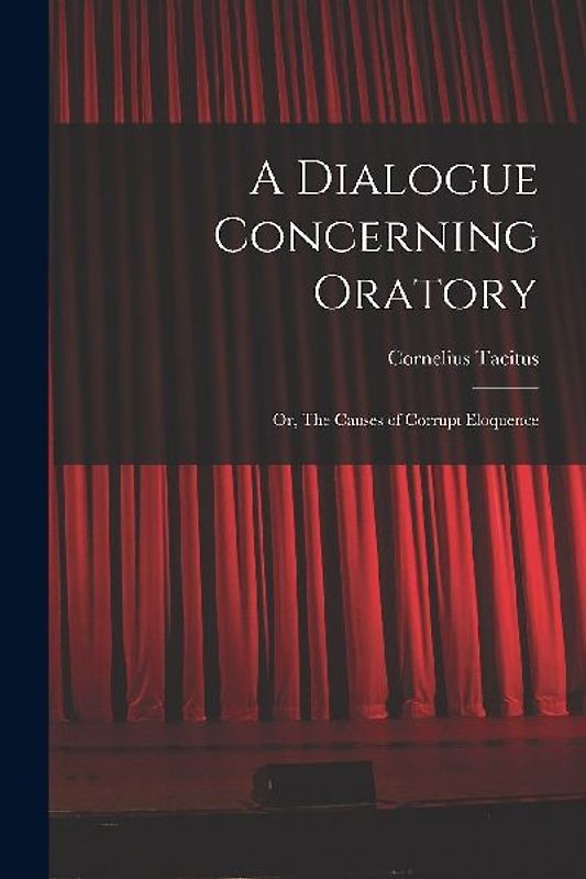A Dialogue Concerning Oratory