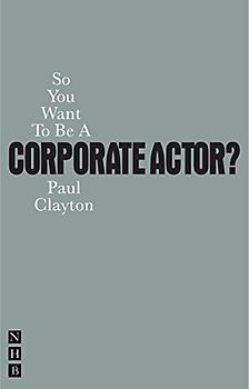 So You Want to Be a Corporate Actor? (So You Want To Be...? career guides)