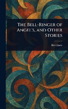The Bell-Ringer of Angel's, and Other Stories