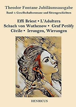 Gesellschaftsromane und Sittengeschichten: Effi Briest / L'Adultera / Schach von Wuthenow / Graf Petöfy / Cécile / Irrungen, Wirrungen (Theodor Fontane Jubiläumsausgabe, Band 1)