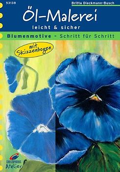 Blumenmotive - Schritt für Schritt. Öl-Malerei leicht und sicher. Mit Skizzenbogen