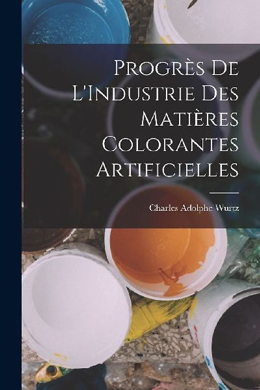 Progrès De L'Industrie Des Matières Colorantes Artificielles