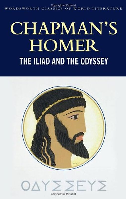 Chapman's Homer: The Iliad and the Odyssey (Wordsworth Classics of World Literature) - Homer