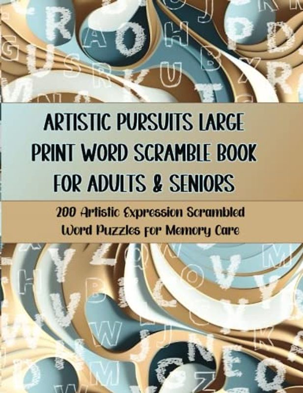 Artistic Pursuits Large Print Word Scramble Book for Adults & Seniors: 200 Artistic Expression Scrambled Word Puzzles for Memory Care (Brain Boosters ... Word Scrambles for Seniors with Dementia)