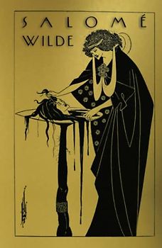 Salome: A Tragedy in One Act: Translated from the French of Oscar Wilde. Pictured by Aubrey Beardsley.