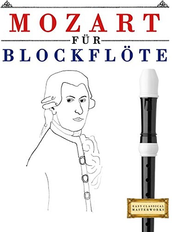 Mozart für Blockflöte: 10 Leichte Stücke für Blockflöte Anfänger Buch