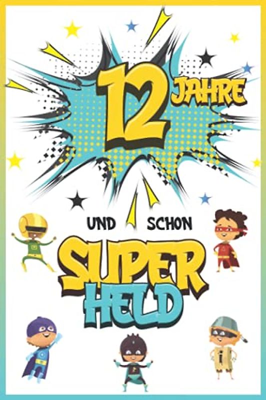 12 Jahre und schon Superheld: Tagebuch für Jungen ab 12 Jahren, Notiz- und Malbuch, Geburtstags-Geschenkidee für ein Kind von 12 Jahren, Heft zum Schreiben und Zeichnen