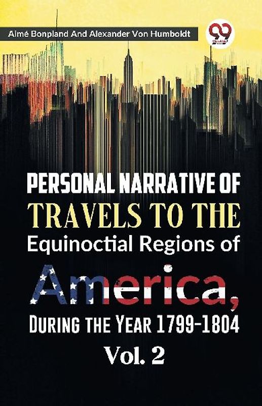 Personal Narrative of Travels to the Equinoctial Regions of America, During the Year 1799-1804  Vol. 2