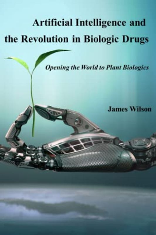 Artificial Intelligence and the Revolution in Biologic Drugs: Opening the World to Plant Biologics