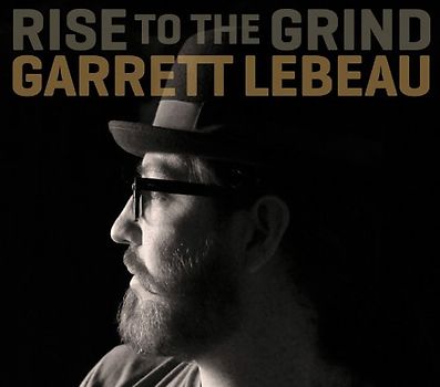 Lebeau,Garrett - Rise to the Grind