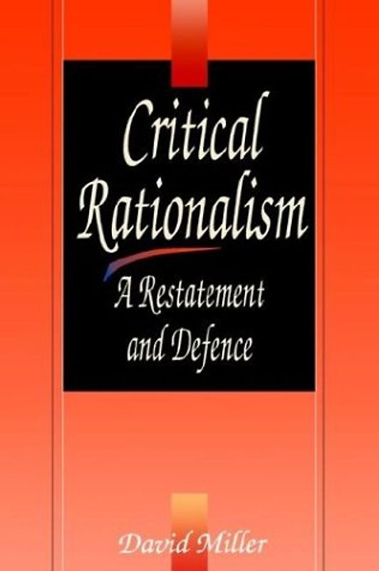 Critical Rationalism: A Restatement and Defence