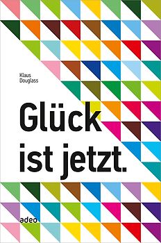 Glück ist jetzt.