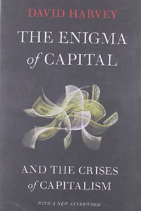 The Enigma of Capital: And the Crises of Capitalism - Harvey, David