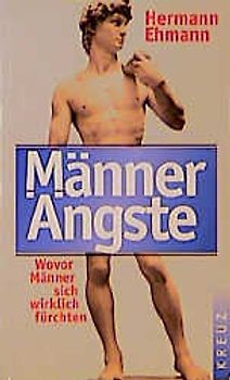 Männerängste. Wovor Männer sich wirklich fürchten