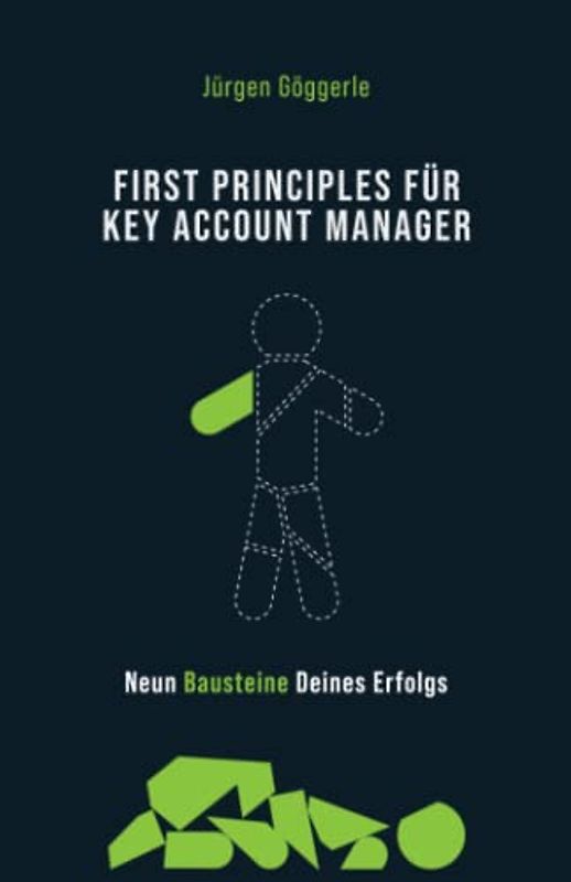 First Principles für Key Account Manager: Neun Bausteine deines Erfolgs