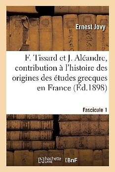 François Tissard Et Jérôme Aléandre. Fascicule 1