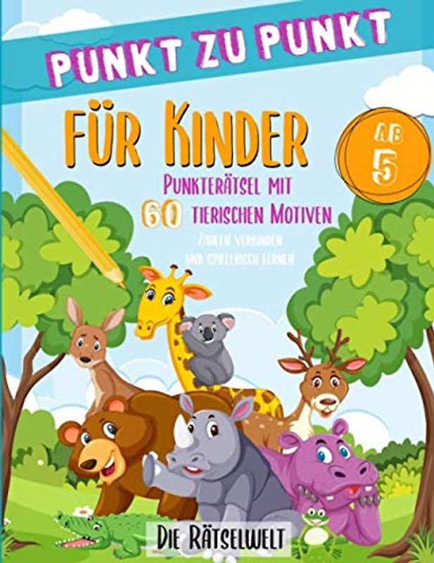 Punkt zu Punkt für Kinder ab 5: Rätsel mit 60 tierischen Motiven – Zahlen verbinden und spielerisch lernen