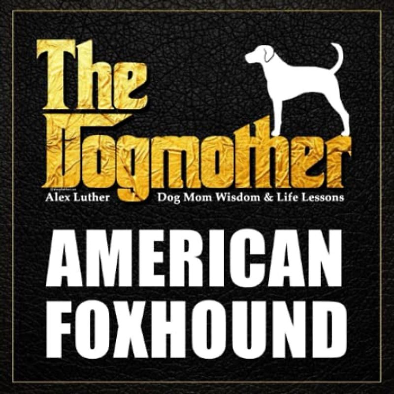 The Dogmother: American Foxhound: (Dog Mom Wisdom & Life Lessons)