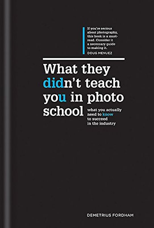 What They Didn't Teach You in Photo School: What you actually need to know to succeed in the industry (What They Didn't Teach You In School, Band 2)