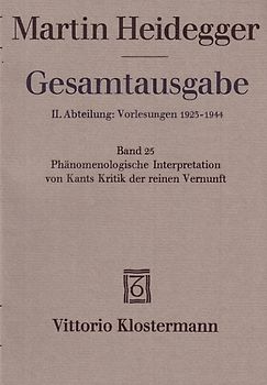 Phänomenologische Interpretation von Kants Kritik der reinen Vernunft (Wintersemester 1927/28)