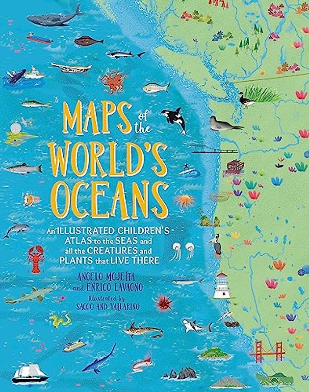 Maps of the World's Oceans: An Illustrated Children's Atlas to the Seas and all the Creatures and Plants that Live There