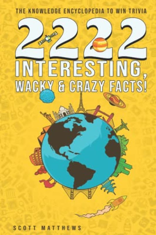 2222 Interesting, Wacky & Crazy Facts - The Knowledge Encyclopedia To Win Trivia (Amazing World Facts Book, Band 2)