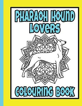 Pharaoh Hound Lovers Colouring Book: Pharaoh hound gift for dog lovers (Hound Breeds Colouring Books by Trevlora)
