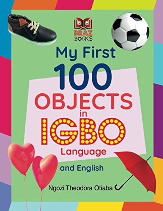 My First 100 Objects in Igbo Language and English (My First 100 Words in Igbo Language and English)